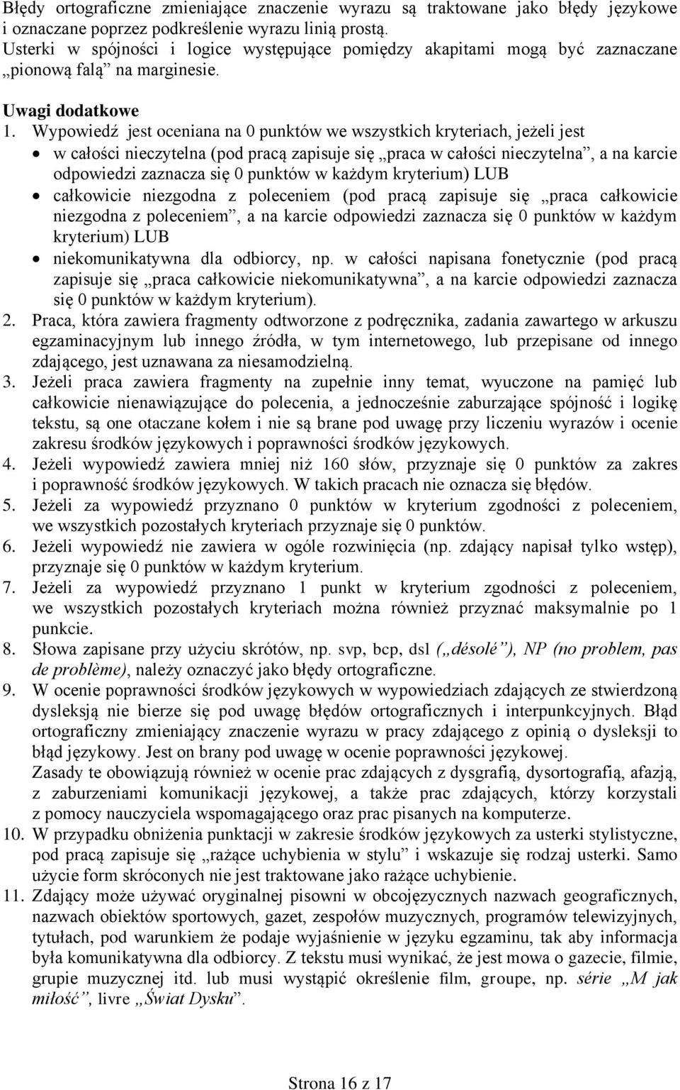 Wypowiedź jest oceniana na 0 punktów we wszystkich kryteriach, jeżeli jest w całości nieczytelna (pod pracą zapisuje się praca w całości nieczytelna, a na karcie odpowiedzi zaznacza się 0 punktów w