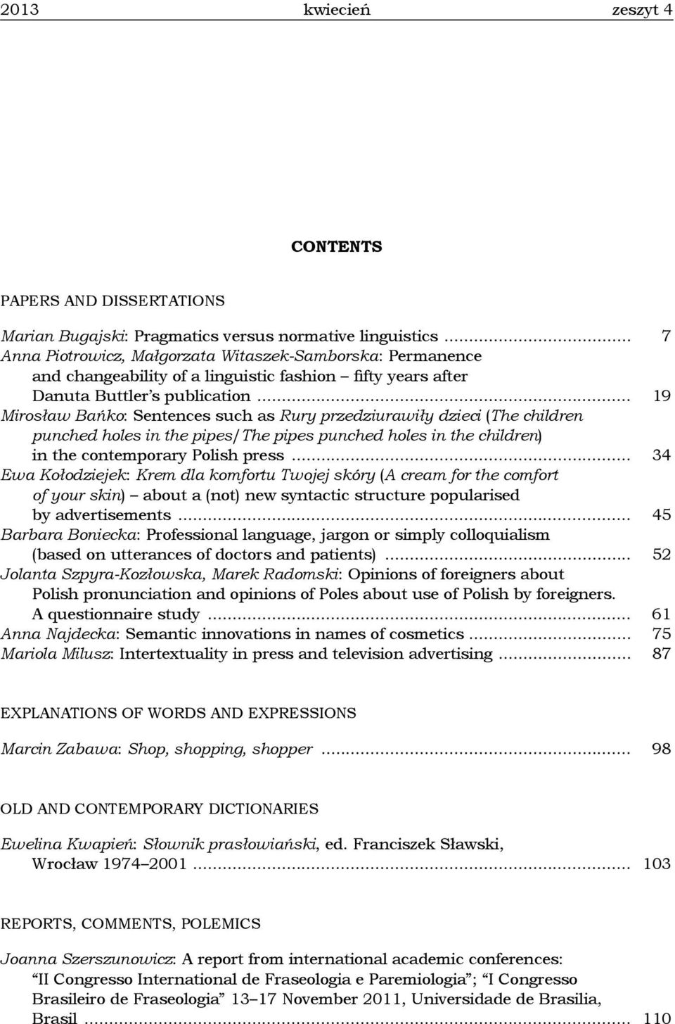 .. 19 Mirosław Bańko: Sentences such as Rury przedziurawiły dzieci (The children punched holes in the pipes/the pipes punched holes in the children) in the contemporary Polish press.