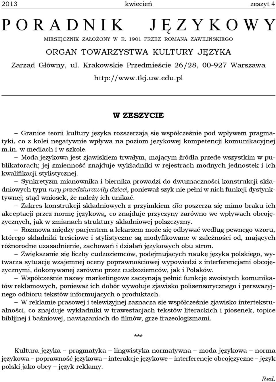 Moda językowa jest zjawiskiem trwałym, mającym źródła przede wszystkim w publikatorach; jej zmienność znajduje wykładniki w rejestrach modnych jednostek i ich kwalifikacji stylistycznej.