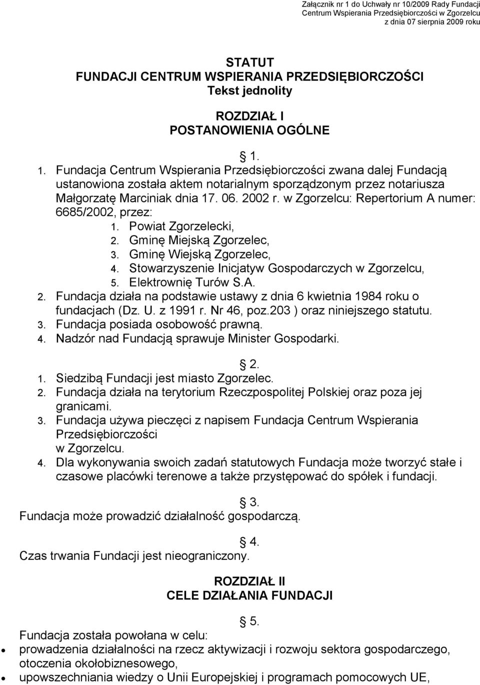 06. 2002 r. w Zgorzelcu: Repertorium A numer: 6685/2002, przez: 1. Powiat Zgorzelecki, 2. Gminę Miejską Zgorzelec, 3. Gminę Wiejską Zgorzelec, 4. Stowarzyszenie Inicjatyw Gospodarczych w Zgorzelcu, 5.