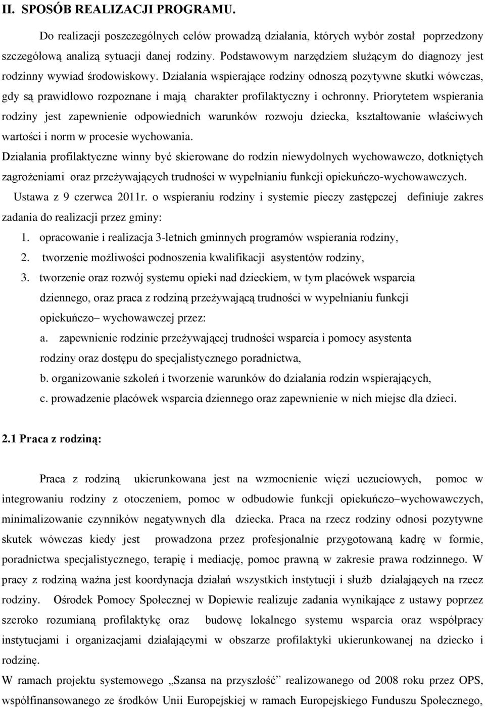 Działania wspierające rodziny odnoszą pozytywne skutki wówczas, gdy są prawidłowo rozpoznane i mają charakter profilaktyczny i ochronny.