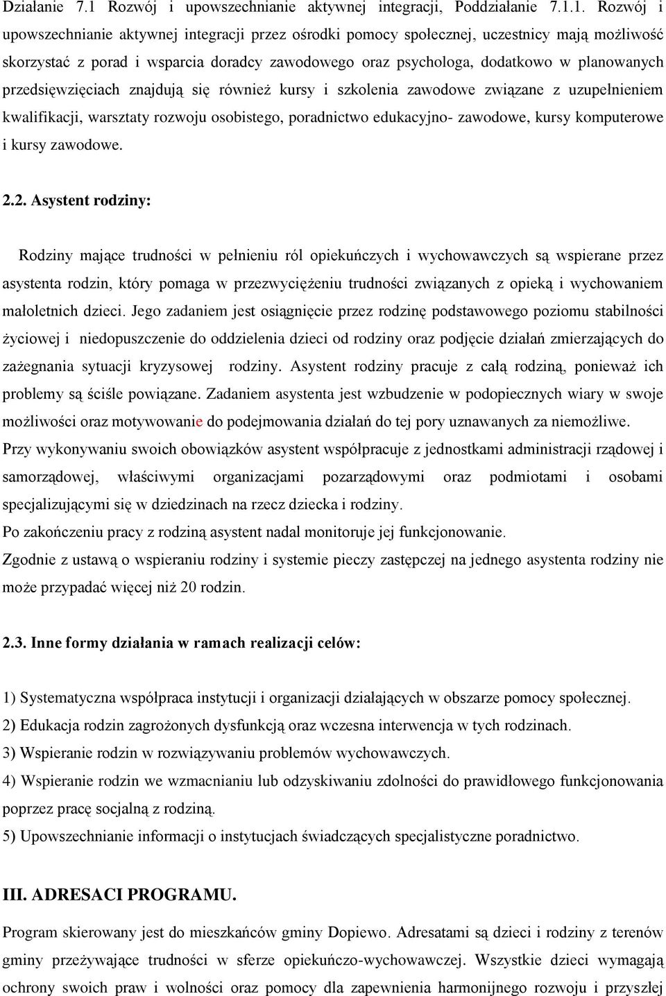 1. Rozwój i upowszechnianie aktywnej integracji przez ośrodki pomocy społecznej, uczestnicy mają możliwość skorzystać z porad i wsparcia doradcy zawodowego oraz psychologa, dodatkowo w planowanych