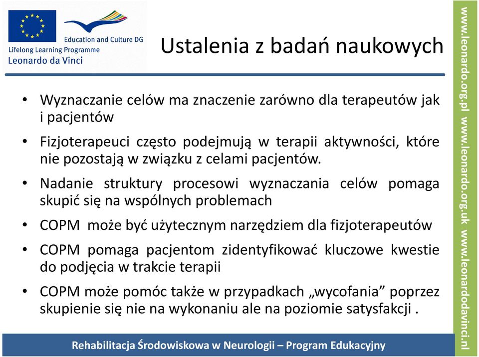 Nadanie struktury procesowi wyznaczania celów pomaga skupić się na wspólnych problemach COPM może być użytecznym narzędziem dla