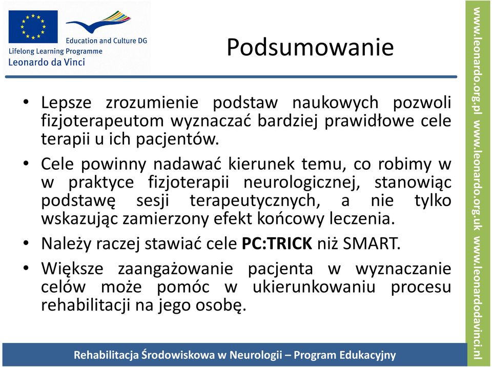 Cele powinny nadawać kierunek temu, co robimy w w praktyce fizjoterapii neurologicznej, stanowiąc podstawę sesji