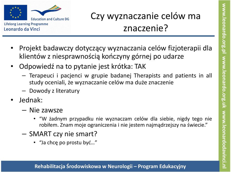 Terapeuci i pacjenci w grupie badanej Therapists and patients in all study oceniali, że wyznaczanie celów ma duże znaczenie Dowody z literatury Jednak: Niezawsze