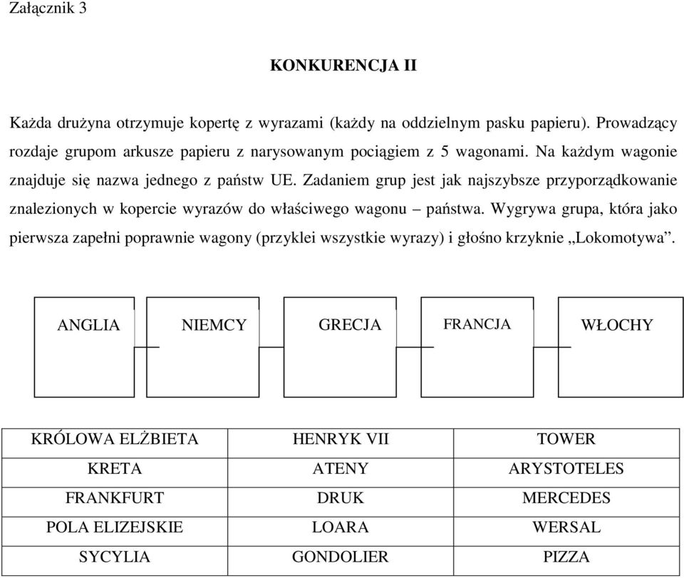 Zadaniem grup jest jak najszybsze przyporządkowanie znalezionych w kopercie wyrazów do właściwego wagonu państwa.