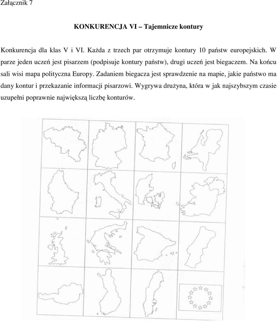 W parze jeden uczeń jest pisarzem (podpisuje kontury państw), drugi uczeń jest biegaczem.