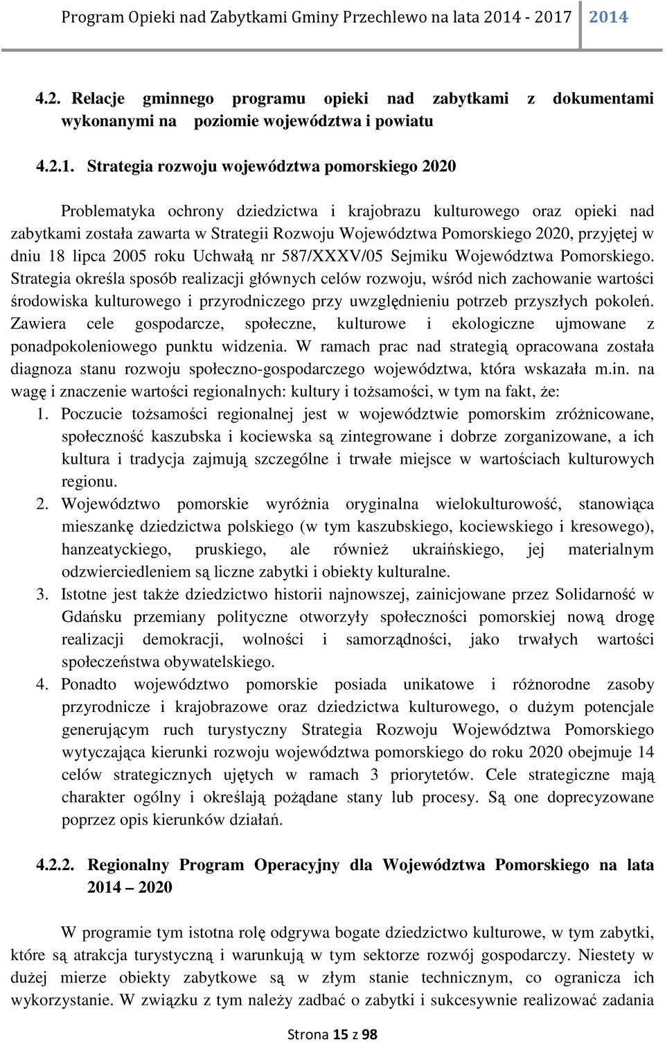 przyjętej w dniu 18 lipca 2005 roku Uchwałą nr 587/XXXV/05 Sejmiku Województwa Pomorskiego.