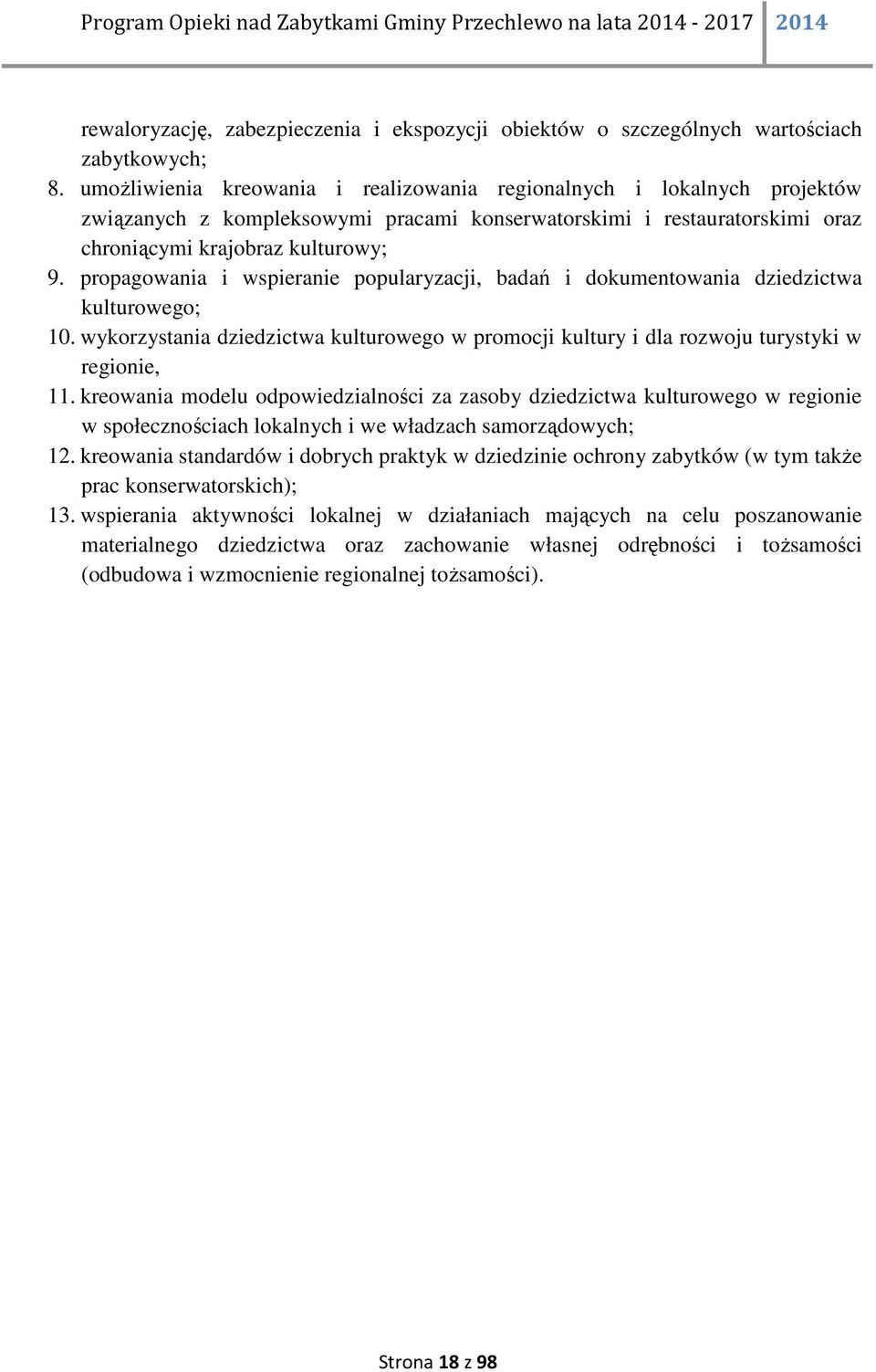 propagowania i wspieranie popularyzacji, badań i dokumentowania dziedzictwa kulturowego; 10. wykorzystania dziedzictwa kulturowego w promocji kultury i dla rozwoju turystyki w regionie, 11.