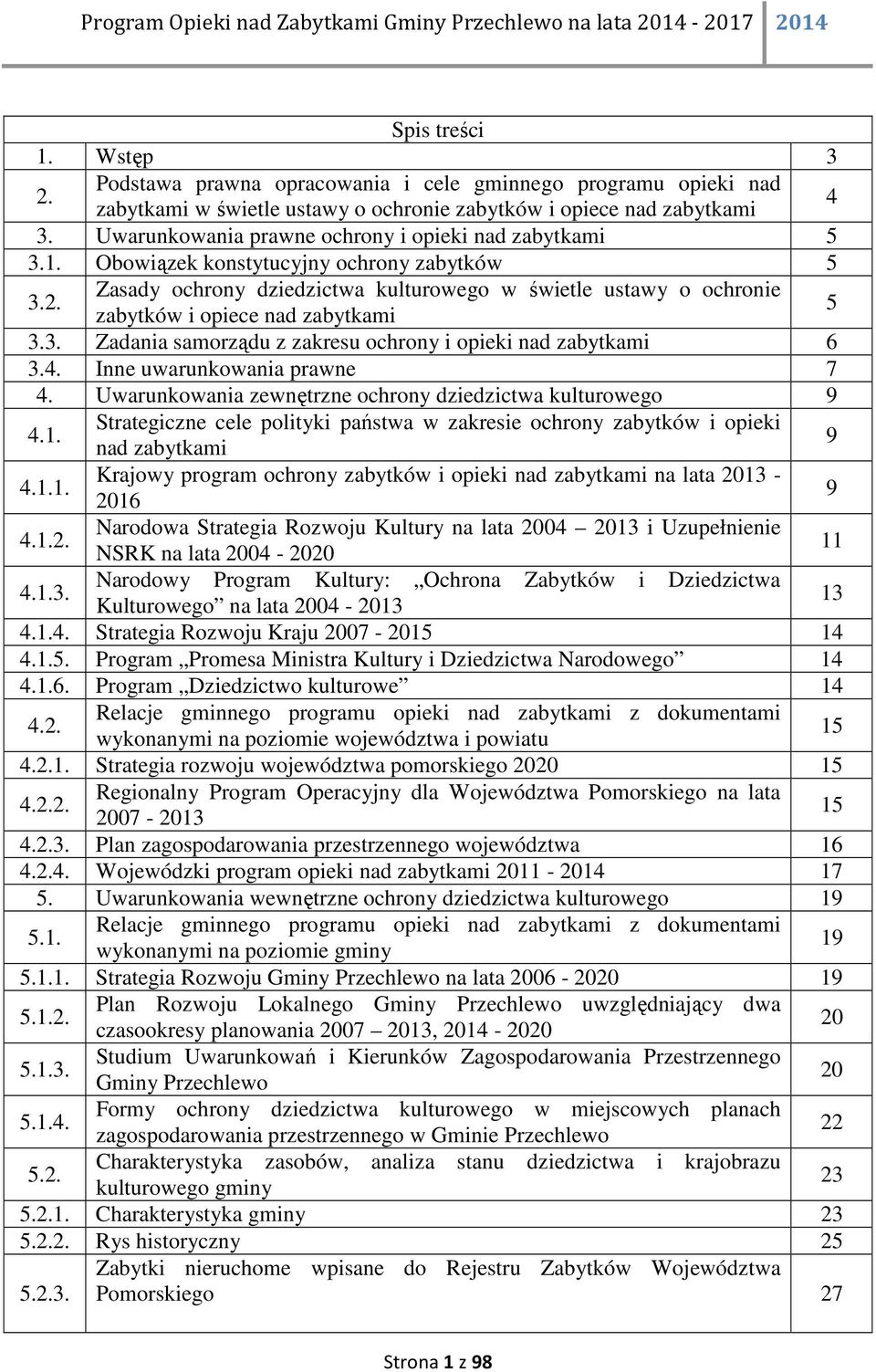 Zasady ochrony dziedzictwa kulturowego w świetle ustawy o ochronie zabytków i opiece nad zabytkami 5 3.3. Zadania samorządu z zakresu ochrony i opieki nad zabytkami 6 3.4.