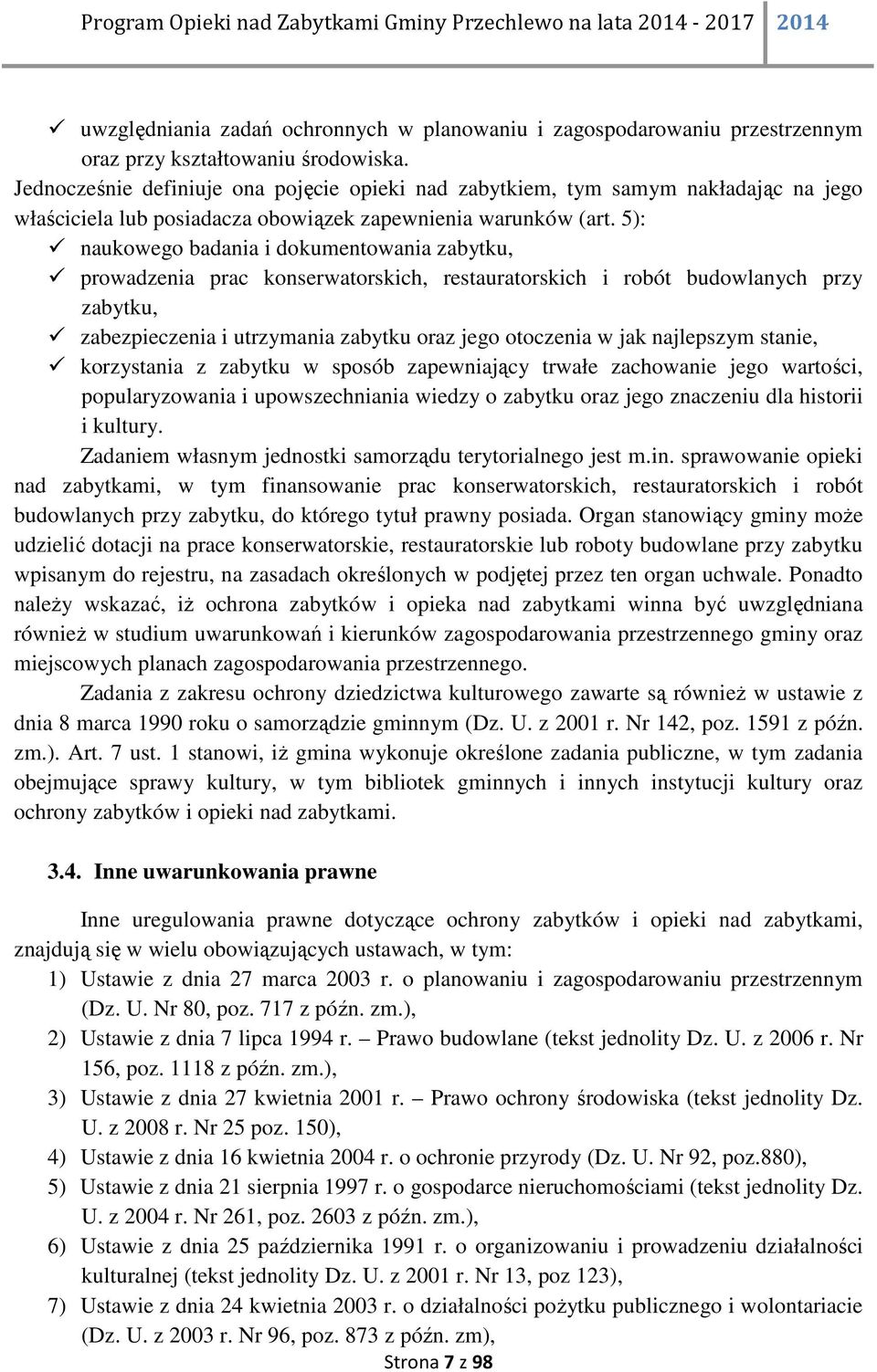 5): naukowego badania i dokumentowania zabytku, prowadzenia prac konserwatorskich, restauratorskich i robót budowlanych przy zabytku, zabezpieczenia i utrzymania zabytku oraz jego otoczenia w jak