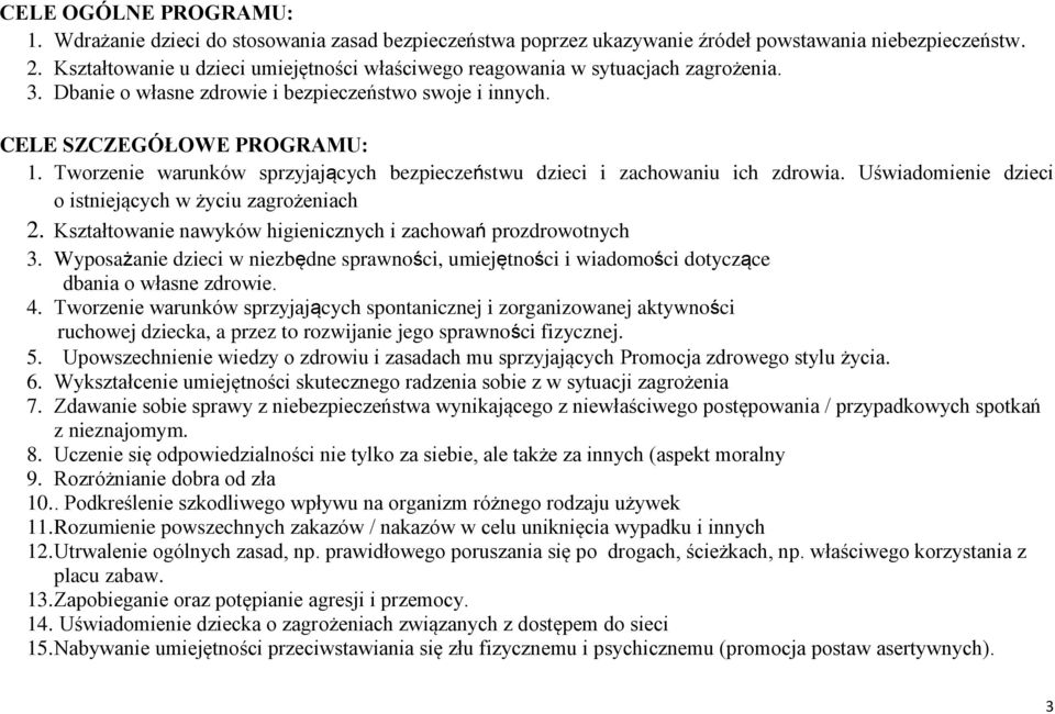 Tworzenie warunków sprzyjających bezpieczeństwu dzieci i zachowaniu ich zdrowia. Uświadomienie dzieci o istniejących w życiu zagrożeniach 2.