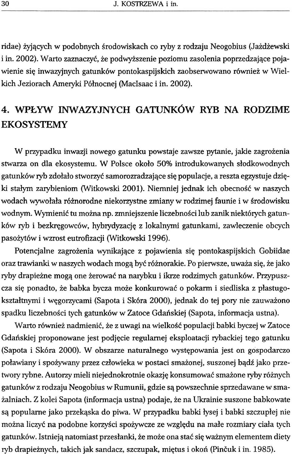 2002). 4. W P W INWAZYJNYCH GATUNK~W RYB NA RODZIME EKOSYSTEMY W przypadku inwazji nowego gatunku powstaje zawsze pytanie, jakie zagroienia stwarza on dla ekosystemu.