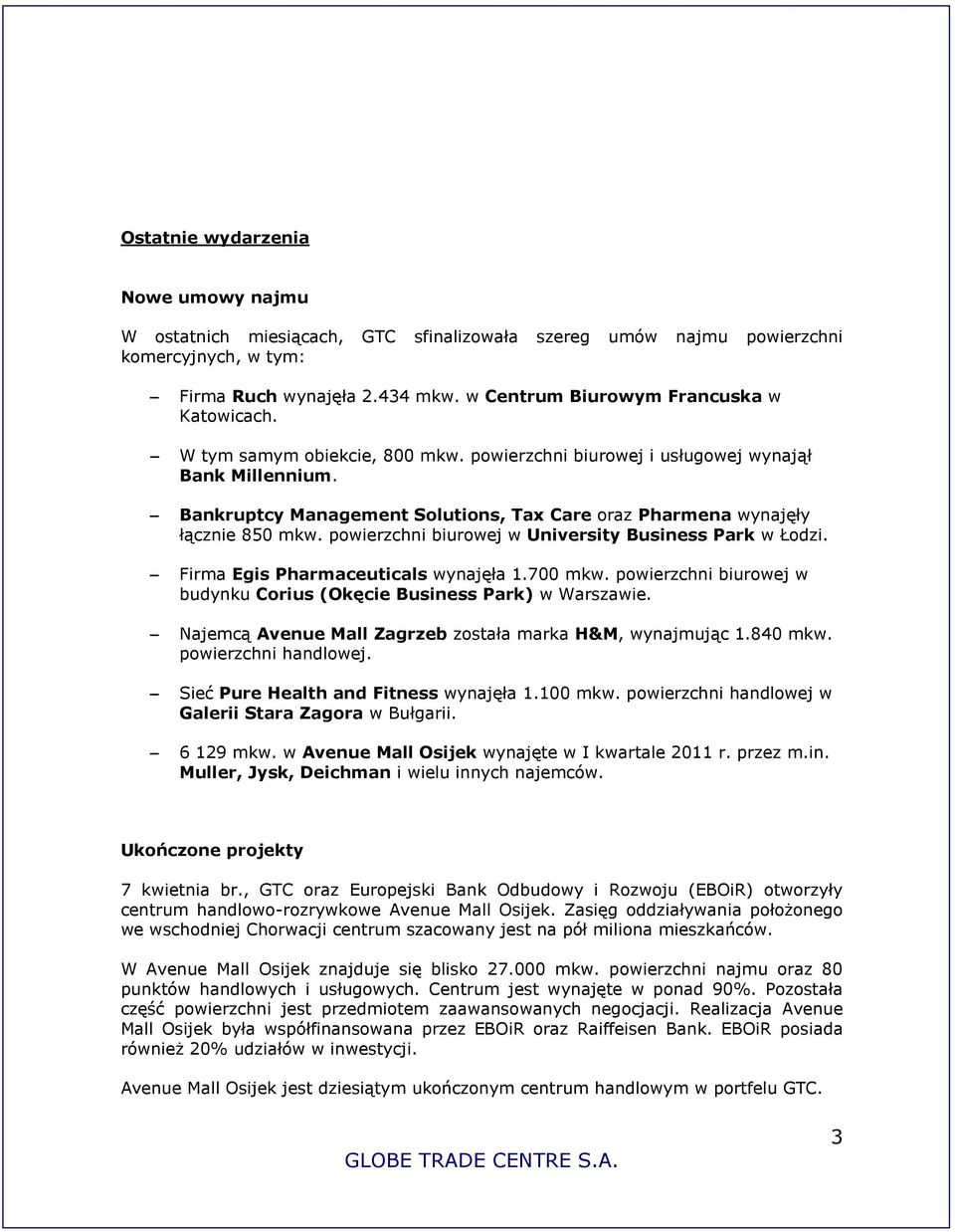 Bankruptcy Management Solutions, Tax Care oraz Pharmena wynajęły łącznie 850 mkw. powierzchni biurowej w University Business Park w Łodzi. Firma Egis Pharmaceuticals wynajęła 1.700 mkw.