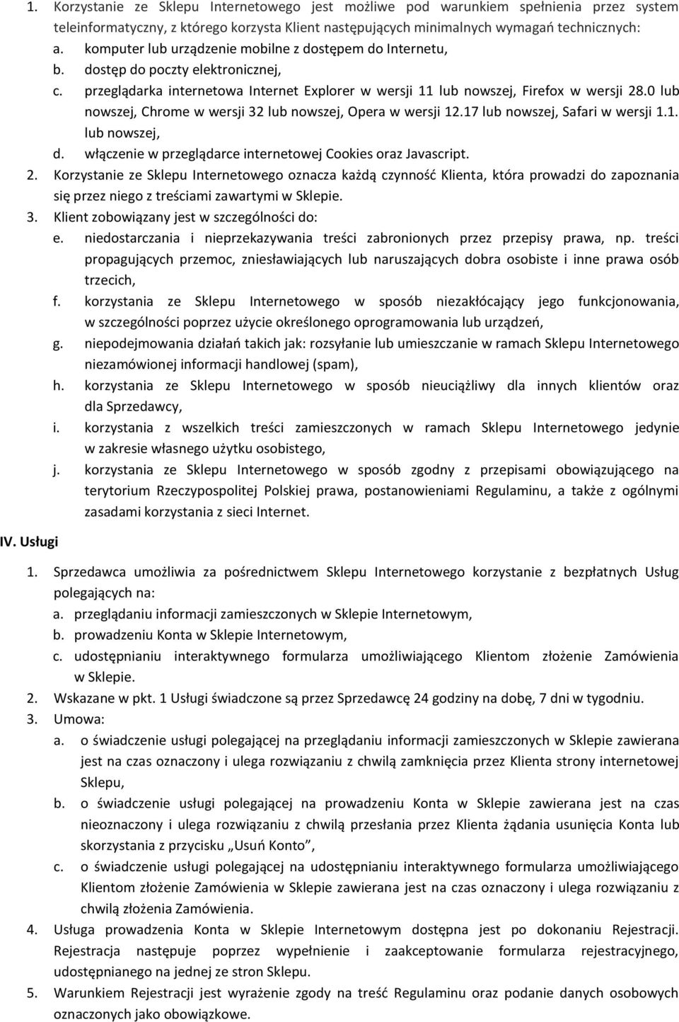 0 lub nowszej, Chrome w wersji 32 lub nowszej, Opera w wersji 12.17 lub nowszej, Safari w wersji 1.1. lub nowszej, d. włączenie w przeglądarce internetowej Cookies oraz Javascript. 2.