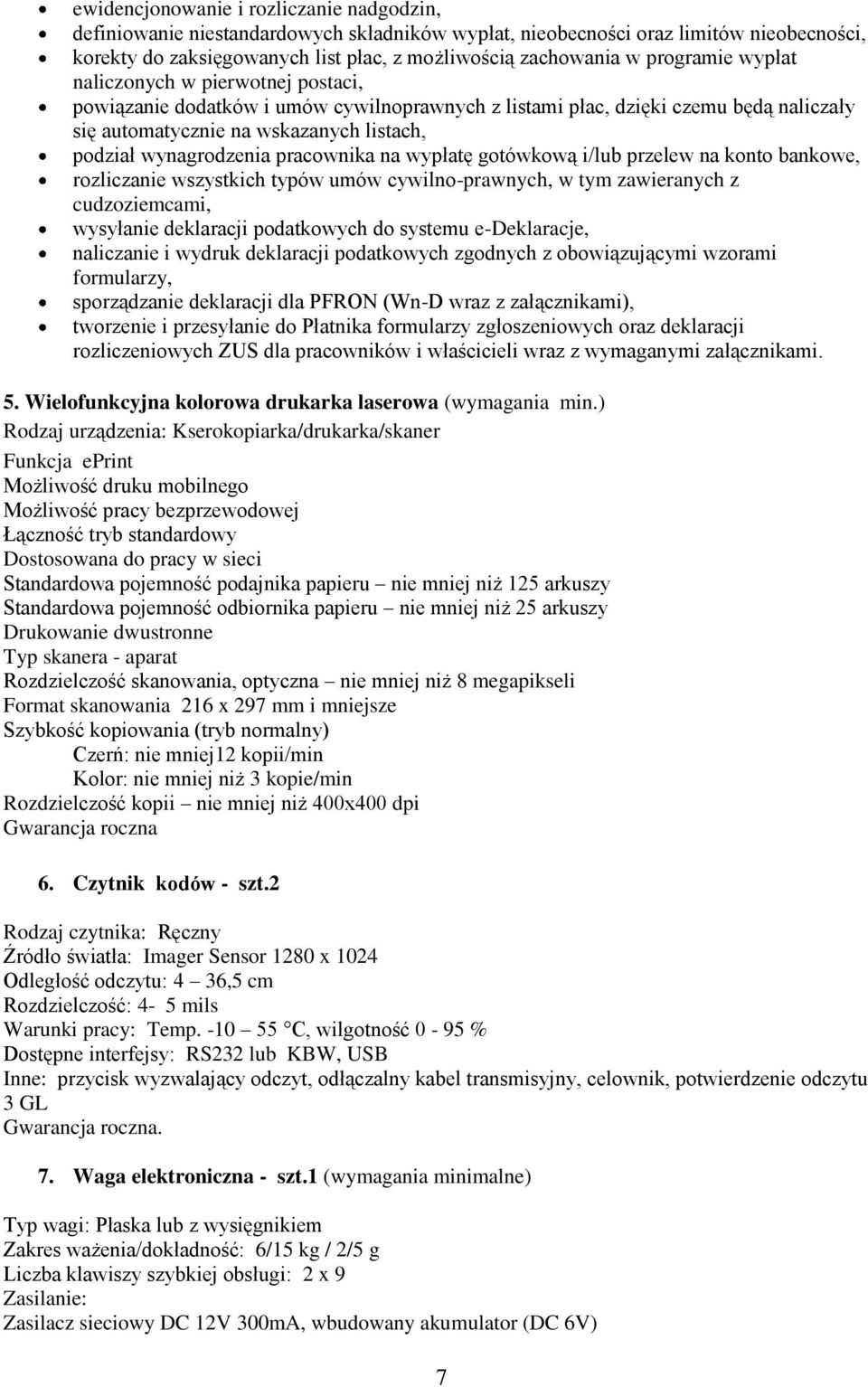 wynagrodzenia pracownika na wypłatę gotówkową i/lub przelew na konto bankowe, rozliczanie wszystkich typów umów cywilno-prawnych, w tym zawieranych z cudzoziemcami, wysyłanie deklaracji podatkowych