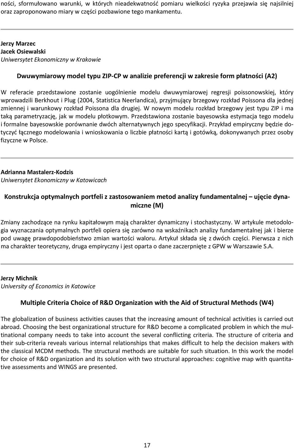 modelu dwuwymiarowej regresji poissonowskiej, który wprowadzili Berkhout i Plug (2004, Statistica Neerlandica), przyjmujący brzegowy rozkład Poissona dla jednej zmiennej i warunkowy rozkład Poissona