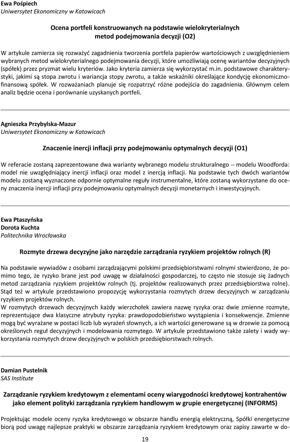 in. podstawowe charakterystyki, jakimi są stopa zwrotu i wariancja stopy zwrotu, a także wskaźniki określające kondycję ekonomicznofinansową spółek.