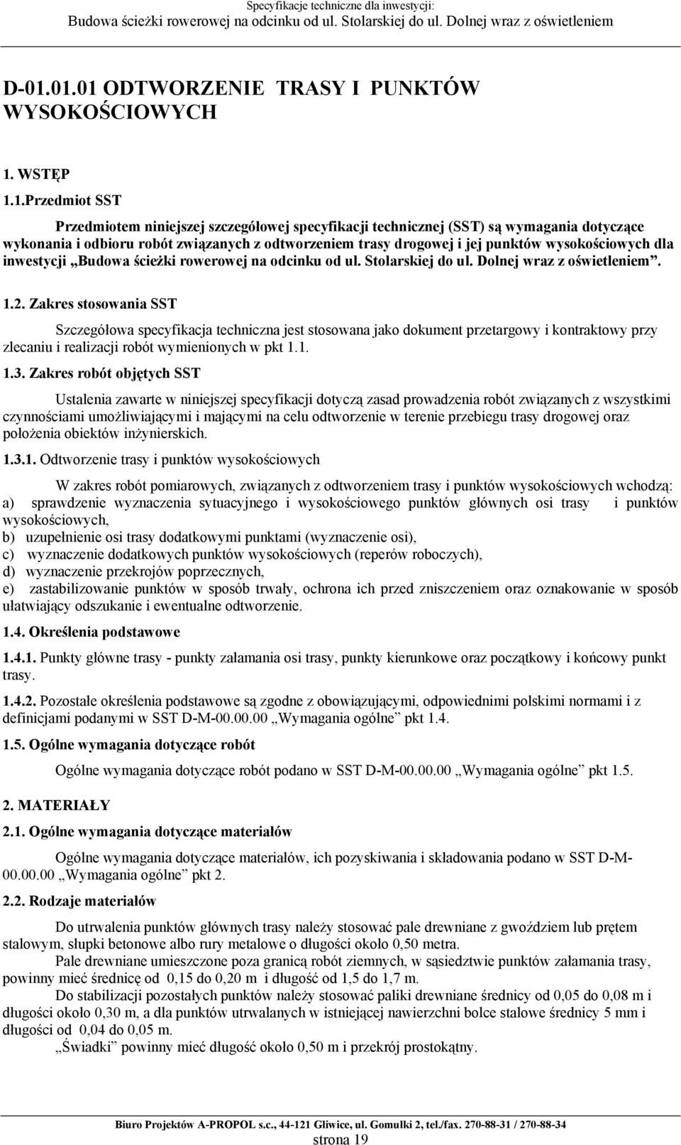 Zakres stosowania SST Szczegółowa specyfikacja techniczna jest stosowana jako dokument przetargowy i kontraktowy przy zlecaniu i realizacji robót wymienionych w pkt 1.1. 1.3.