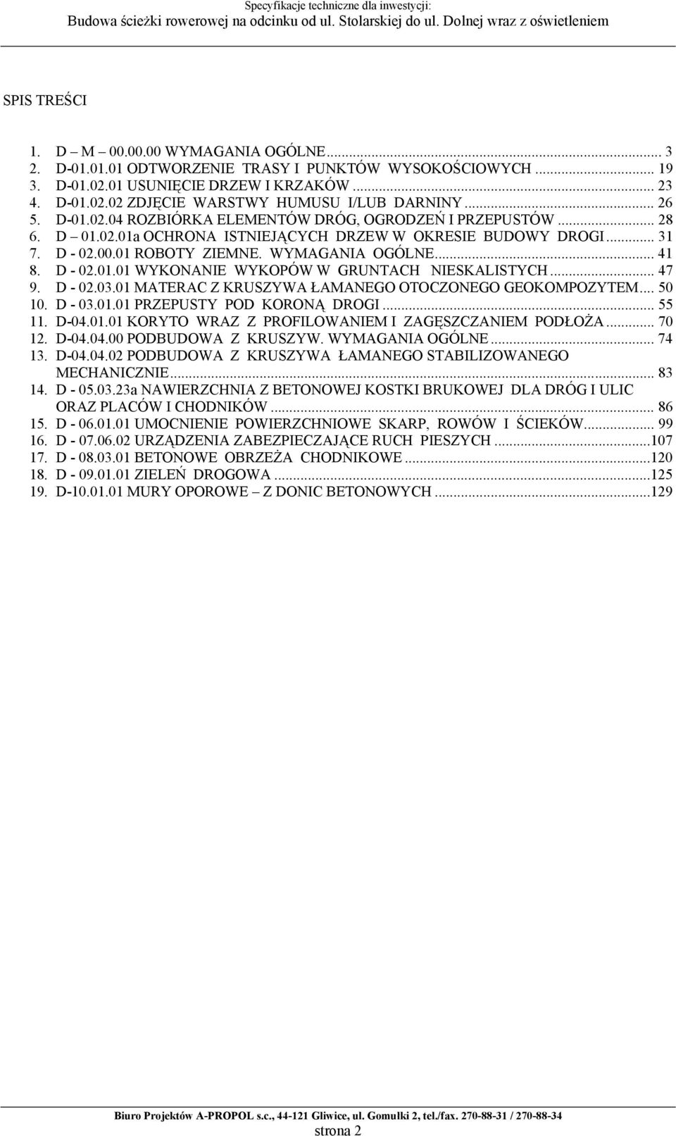 D - 02.01.01 WYKONANIE WYKOPÓW W GRUNTACH NIESKALISTYCH... 47 9. D - 02.03.01 MATERAC Z KRUSZYWA ŁAMANEGO OTOCZONEGO GEOKOMPOZYTEM... 50 10. D - 03.01.01 PRZEPUSTY POD KORONĄ DROGI... 55 11. D-04.01.01 KORYTO WRAZ Z PROFILOWANIEM I ZAGĘSZCZANIEM PODŁOŻA.