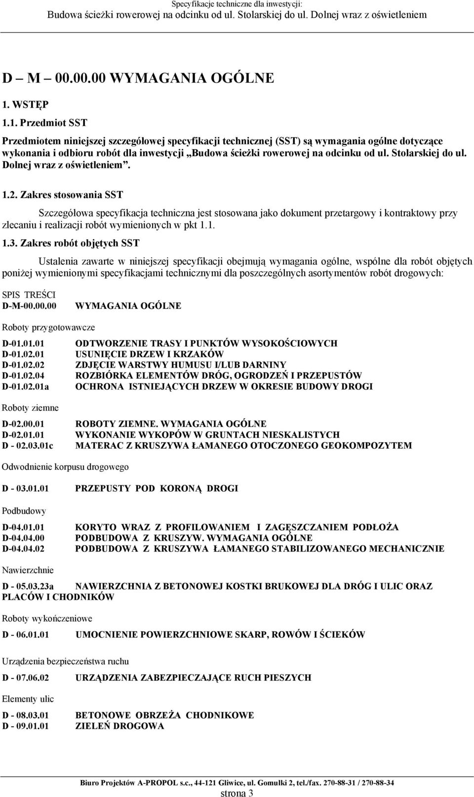 1. Przedmiot SST Przedmiotem niniejszej szczegółowej specyfikacji technicznej (SST) są wymagania ogólne dotyczące wykonania i odbioru robót dla inwestycji Budowa ścieżki rowerowej na odcinku od ul.