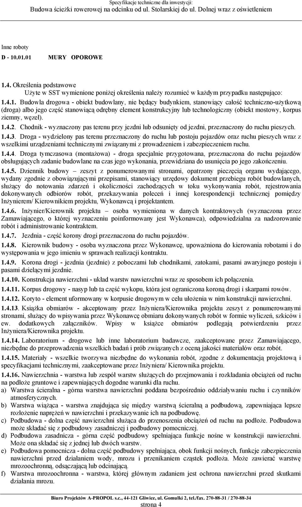 budynkiem, stanowiący całość techniczno-użytkową (droga) albo jego część stanowiącą odrębny element konstrukcyjny lub technologiczny (obiekt mostowy, korpus ziemny, węzeł). 1.4.2.