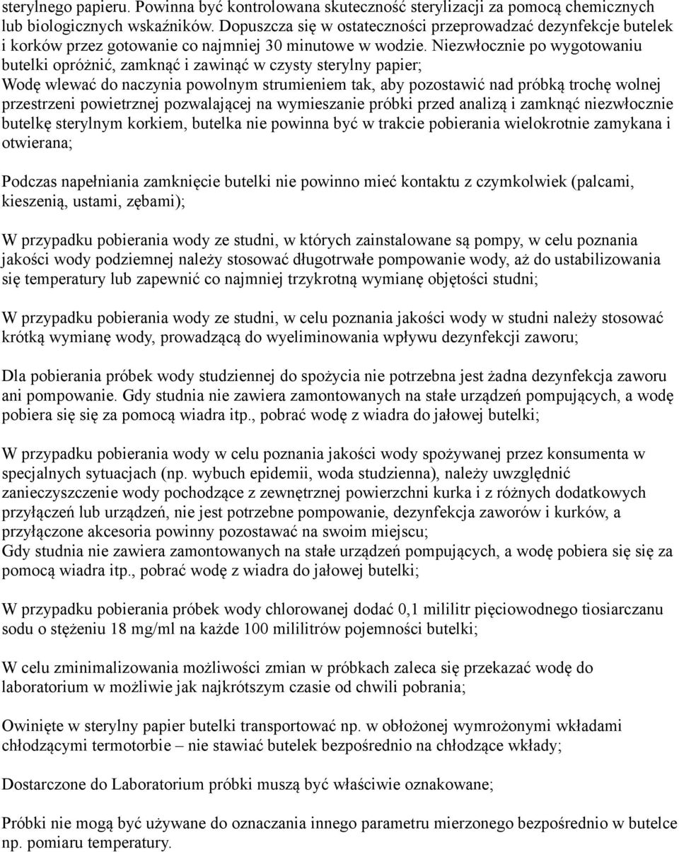 Niezwłocznie po wygotowaniu butelki opróżnić, zamknąć i zawinąć w czysty sterylny papier; Wodę wlewać do naczynia powolnym strumieniem tak, aby pozostawić nad próbką trochę wolnej przestrzeni