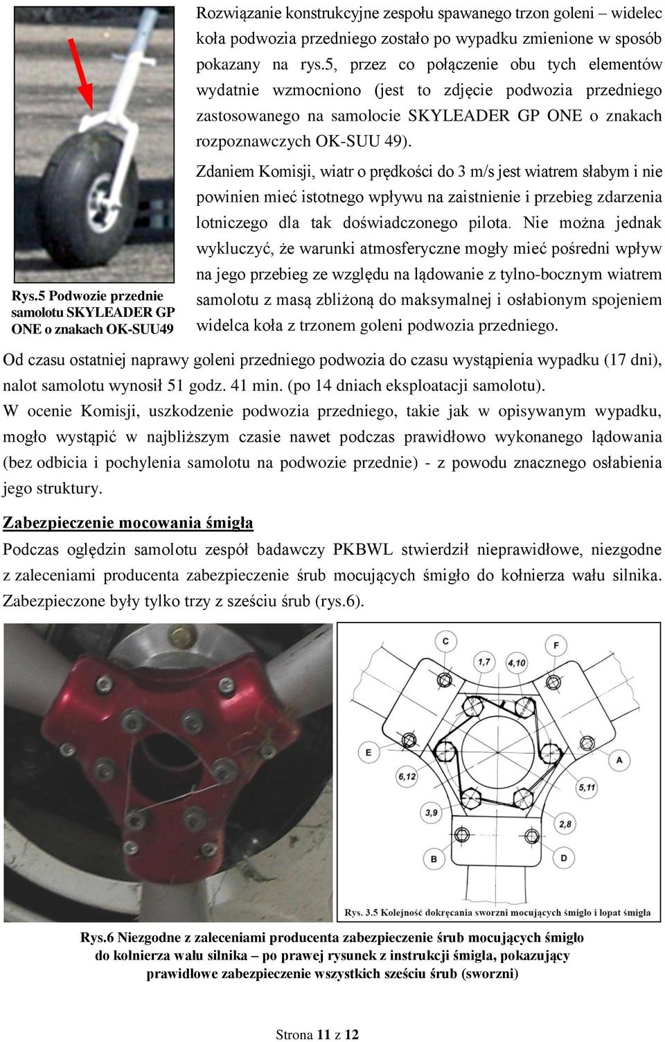 5 Podwozie przednie samolotu SKYLEAD ER GP ONE o znakach OK-SUU49 Zdaniem Komisji, wiatr o prędkości do 3 m/s jest wiatrem słabym i nie powinien mieć istotnego wpływu na zaistnienie i przebieg