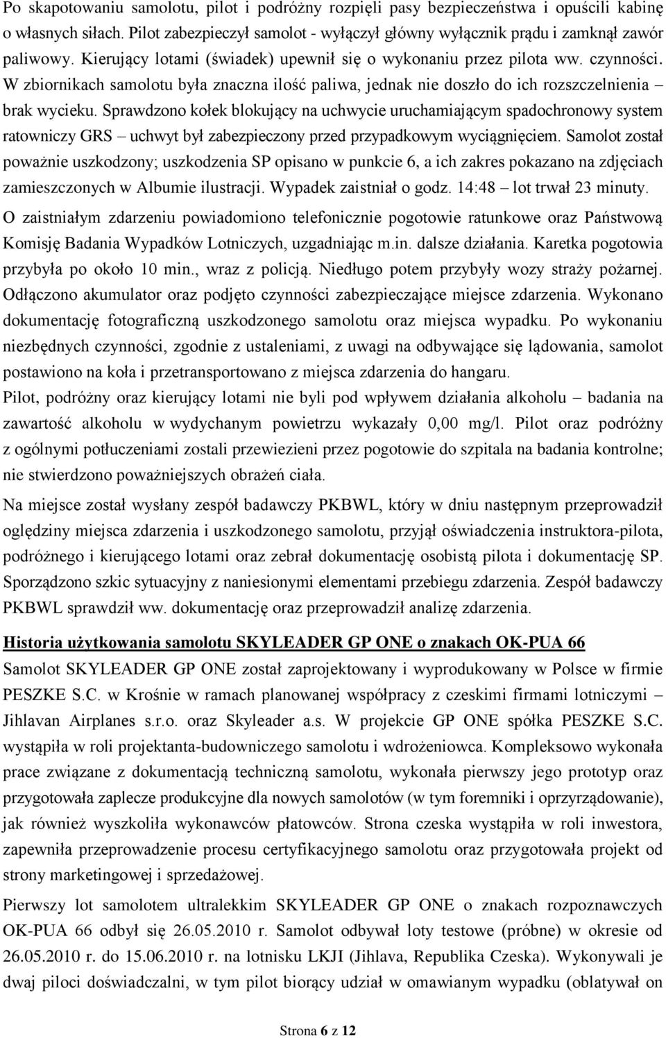 Sprawdzono kołek blokujący na uchwycie uruchamiającym spadochronowy system ratowniczy GRS uchwyt był zabezpieczony przed przypadkowym wyciągnięciem.