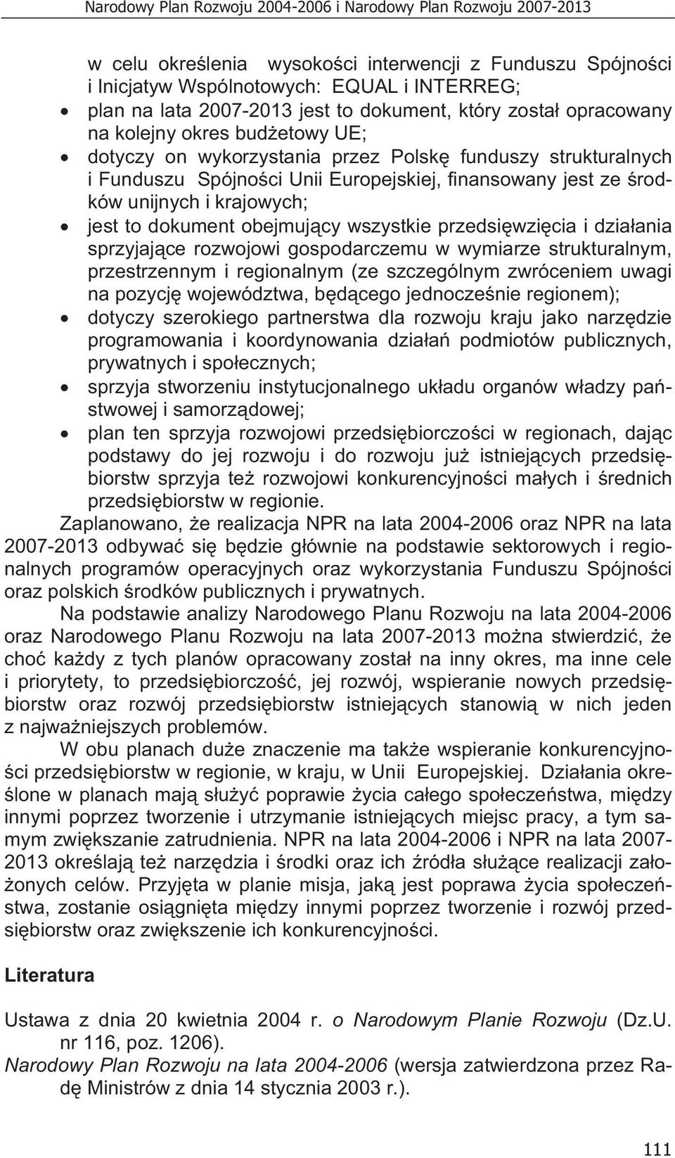 unijnych i krajowych; jest to dokument obejmuj cy wszystkie przedsi wzi cia i dzia ania sprzyjaj ce rozwojowi gospodarczemu w wymiarze strukturalnym, przestrzennym i regionalnym (ze szczególnym