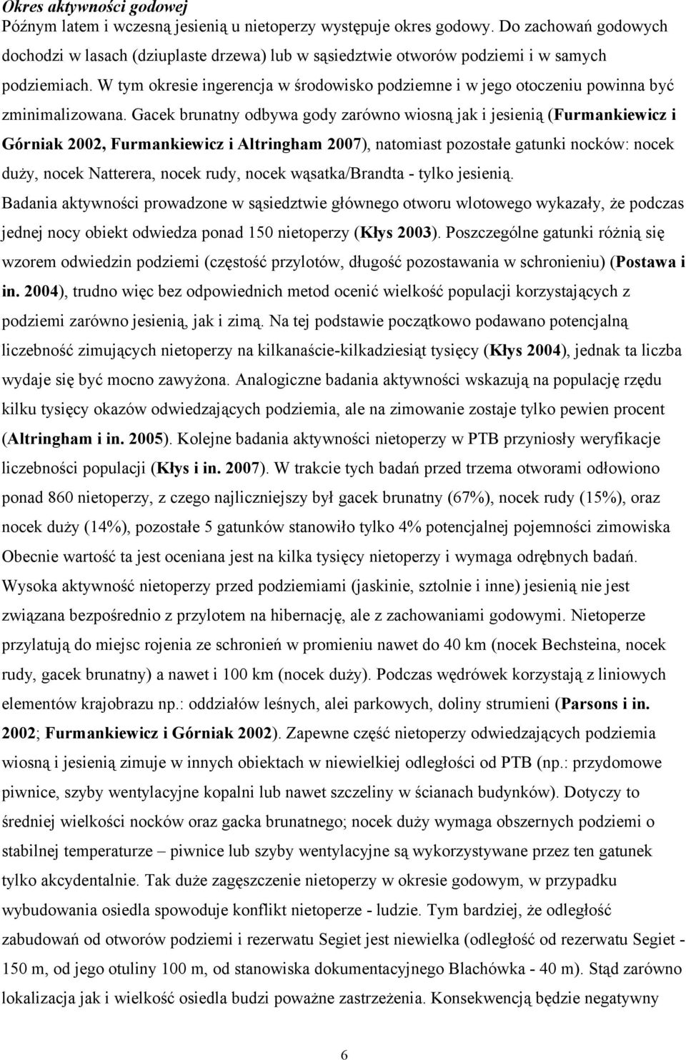 W tym okresie ingerencja w środowisko podziemne i w jego otoczeniu powinna być zminimalizowana.