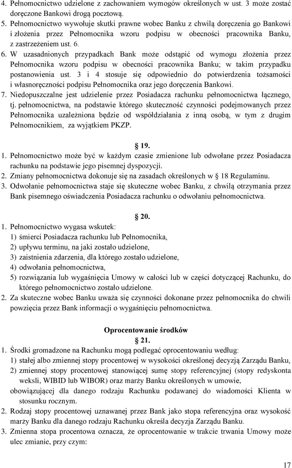 6. W uzasadnionych przypadkach Bank może odstąpić od wymogu złożenia przez Pełnomocnika wzoru podpisu w obecności pracownika Banku; w takim przypadku postanowienia ust.