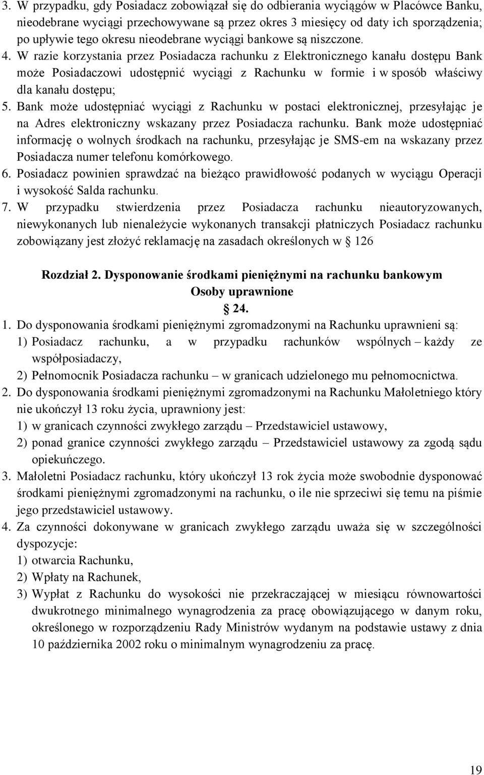 W razie korzystania przez Posiadacza rachunku z Elektronicznego kanału dostępu Bank może Posiadaczowi udostępnić wyciągi z Rachunku w formie i w sposób właściwy dla kanału dostępu; 5.