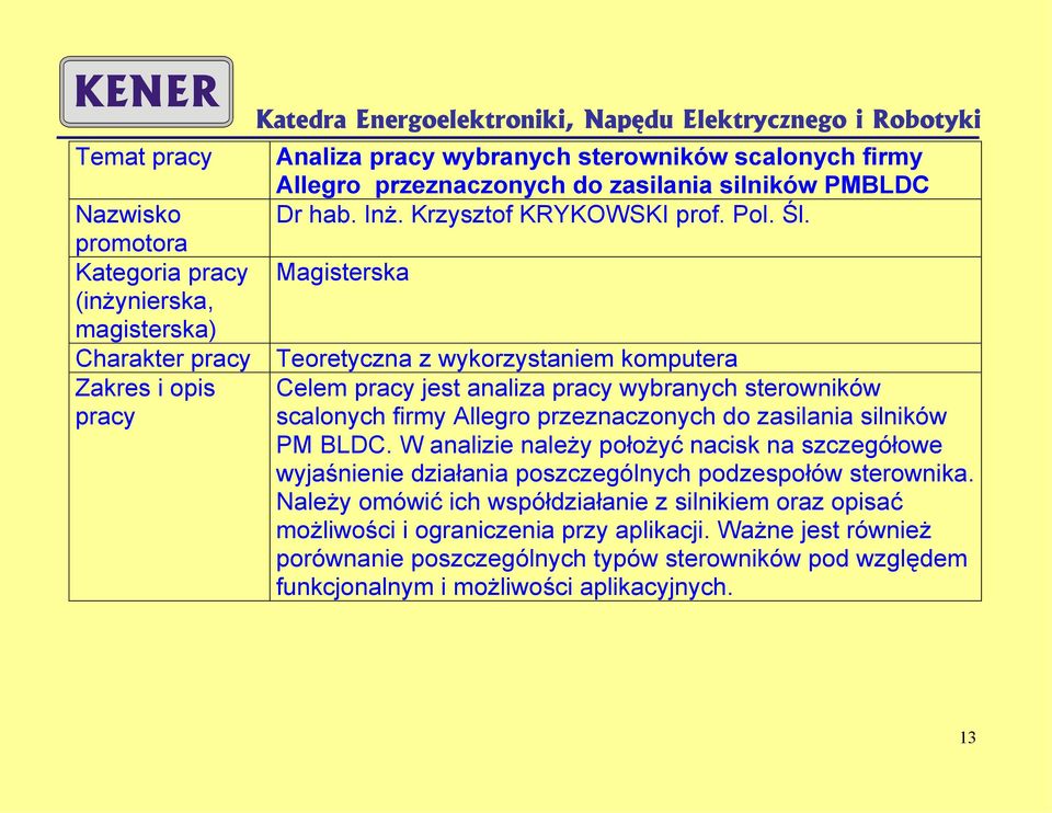 przeznaczonych do zasilania silników PM BLDC. W analizie należy położyć nacisk na szczegółowe wyjaśnienie działania poszczególnych podzespołów sterownika.