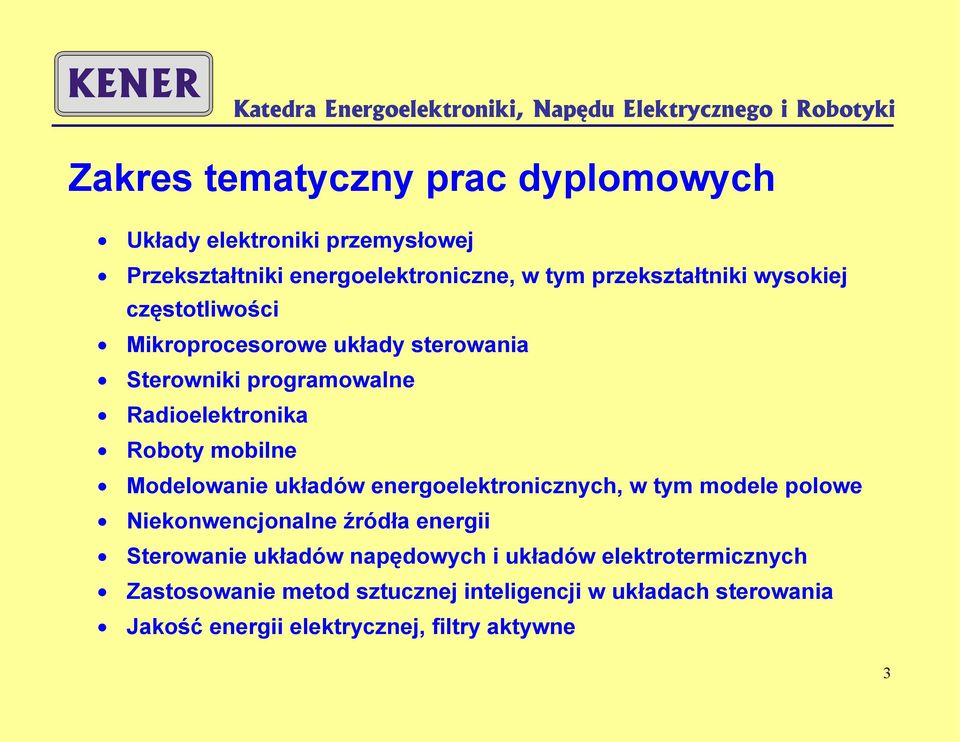 Modelowanie układów energoelektronicznych, w tym modele polowe Niekonwencjonalne źródła energii Sterowanie układów napędowych