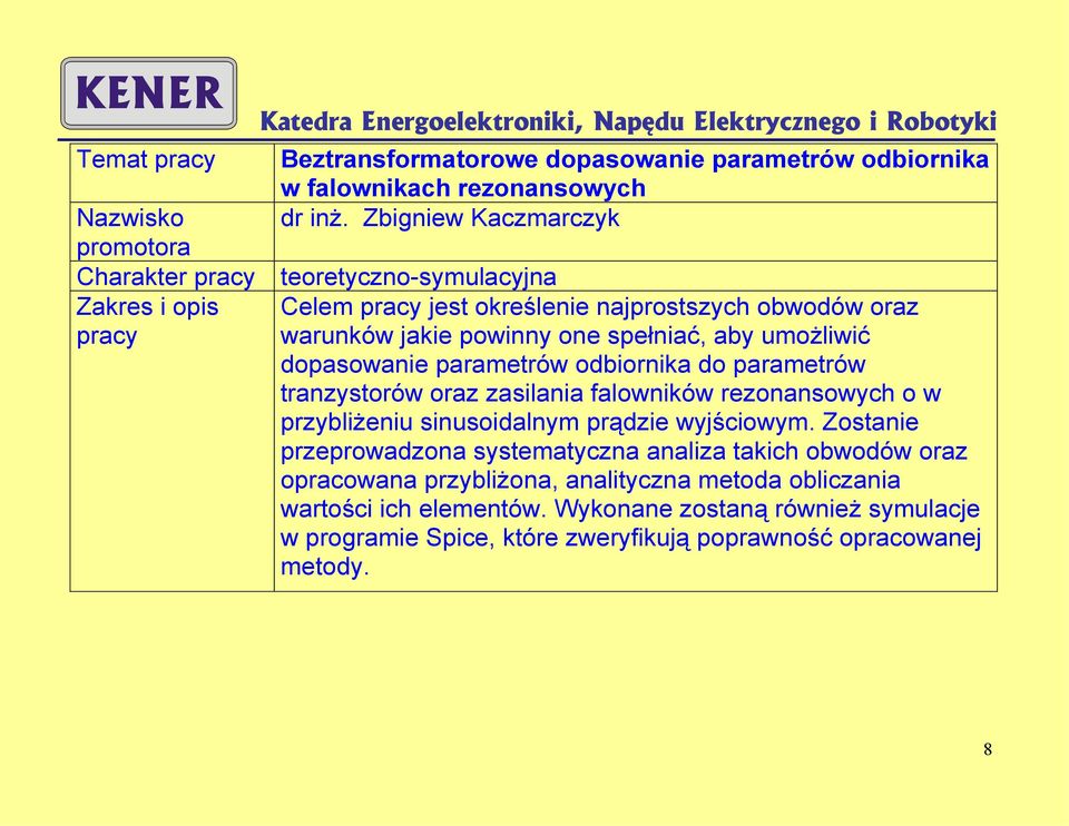 dopasowanie parametrów odbiornika do parametrów tranzystorów oraz zasilania falowników rezonansowych o w przybliżeniu sinusoidalnym prądzie wyjściowym.