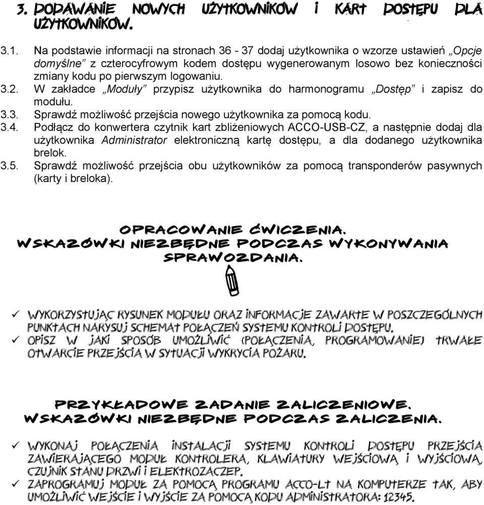 W zakładce Moduły przypisz użytkownika do harmonogramu Dostęp i zapisz do modułu. 3.3. Sprawdź możliwość przejścia nowego użytkownika za pomocą kodu. 3.4.