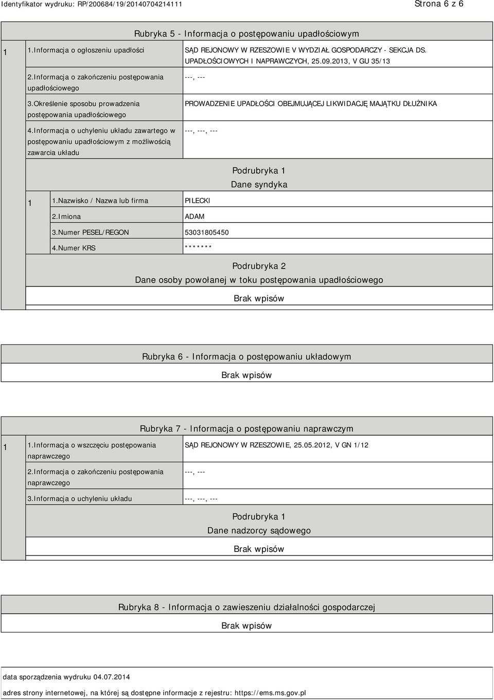 Informacja o uchyleniu układu zawartego w postępowaniu upadłościowym z możliwością zawarcia układu ---, --- PROWADZENIE UPADŁOŚCI OBEJMUJĄCEJ LIKWIDACJĘ MAJĄTKU DŁUŻNIKA ---, ---, --- Dane syndyka 1