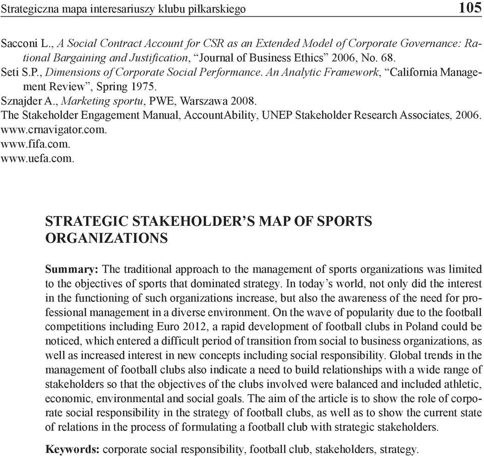 , Dimensions of Corporate Social Performance. An Analytic Framework, California Management Review, Spring 1975. Sznajder A., Marketing sportu, PWE, Warszawa 2008.