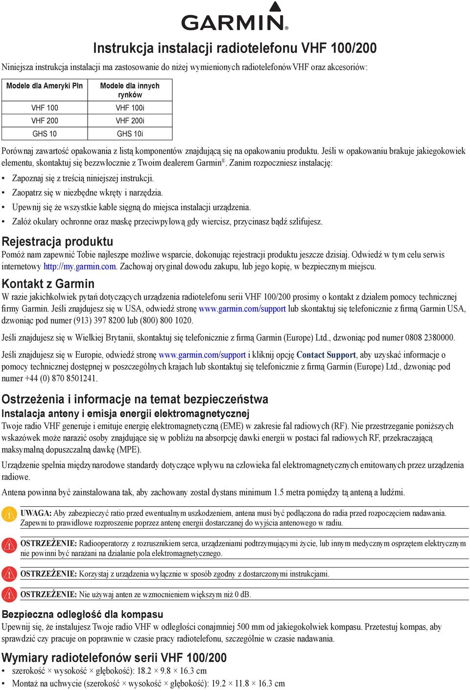 Jeśli w opakowaniu brakuje jakiegokowiek elementu, skontaktuj się bezzwłocznie z Twoim dealerem Garmin. Zanim rozpoczniesz instalację: Zapoznaj się z treścią niniejszej instrukcji.