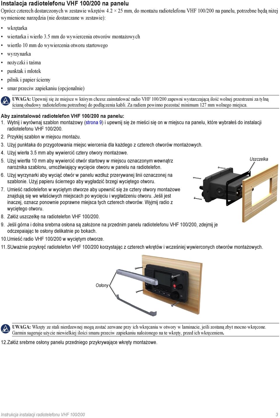 5 mm do wywiercenia otworów montażowych wiertło 10 mm do wywiercenia otworu startowego wyrzynarka nożyczki i taśma punktak i młotek pilnik i papier ścierny smar przeciw zapiekaniu (opcjonalnie)