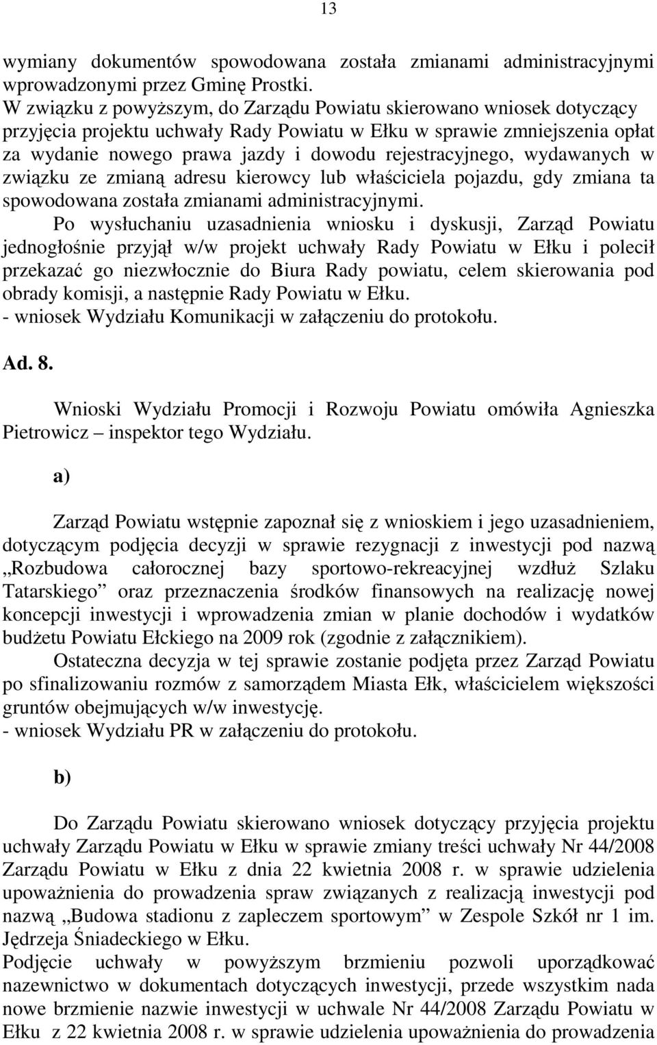 rejestracyjnego, wydawanych w związku ze zmianą adresu kierowcy lub właściciela pojazdu, gdy zmiana ta spowodowana została zmianami administracyjnymi.