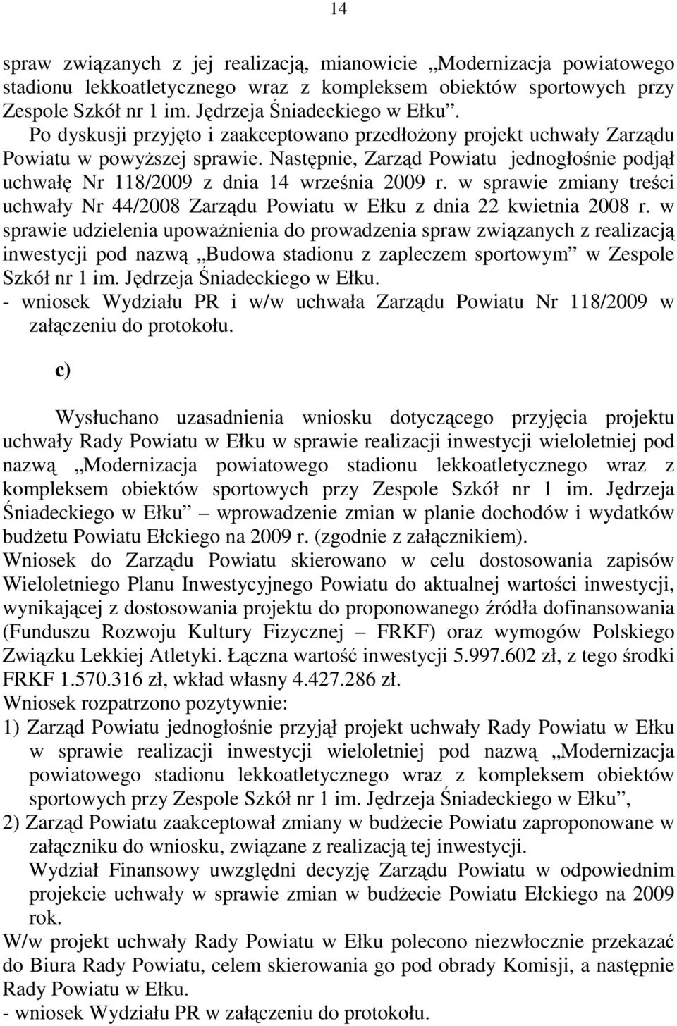 w sprawie zmiany treści uchwały Nr 44/2008 Zarządu Powiatu w Ełku z dnia 22 kwietnia 2008 r.