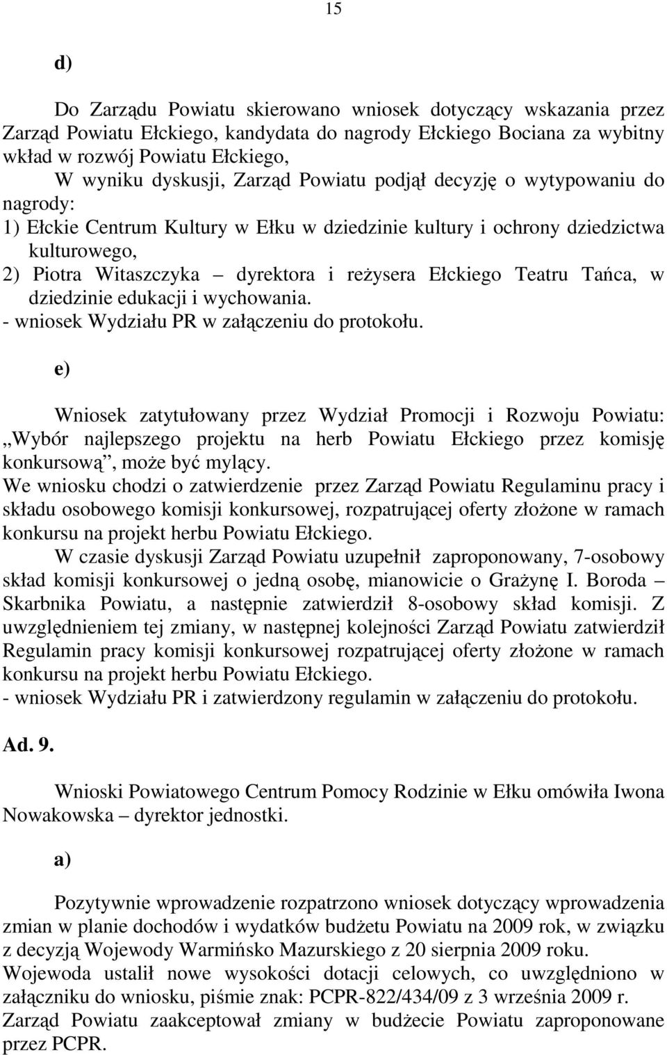 Teatru Tańca, w dziedzinie edukacji i wychowania. - wniosek Wydziału PR w załączeniu do protokołu.