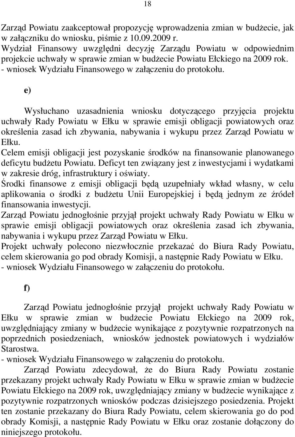 Zarząd Powiatu w Ełku. Celem emisji obligacji jest pozyskanie środków na finansowanie planowanego deficytu budżetu Powiatu.