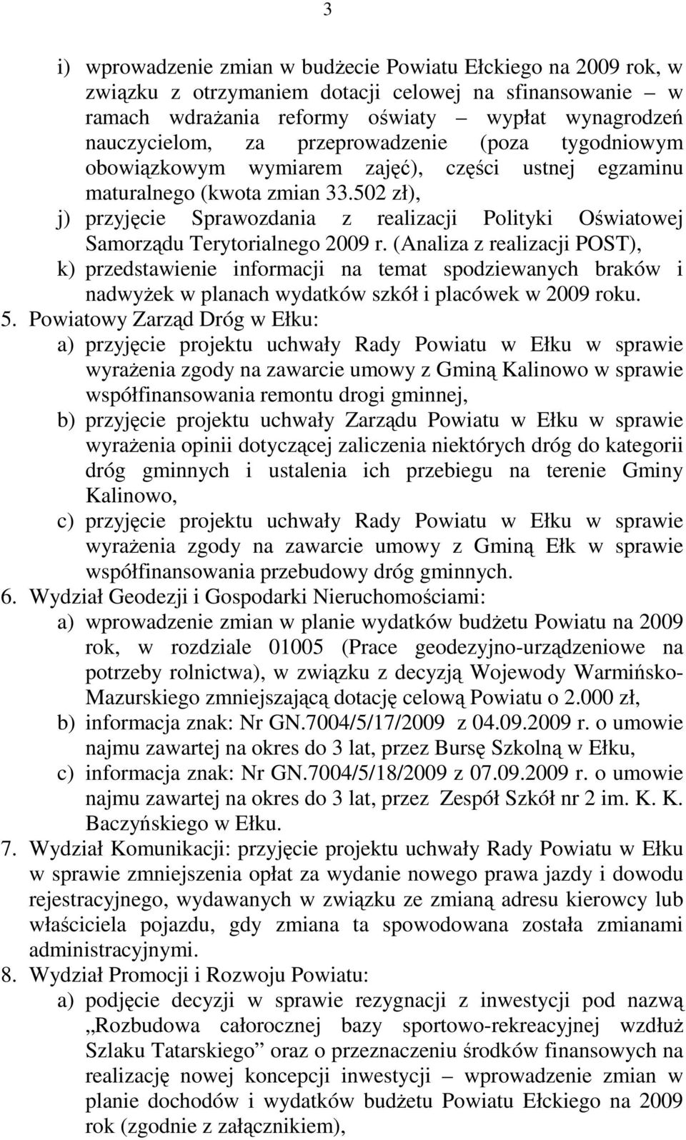 502 zł), j) przyjęcie Sprawozdania z realizacji Polityki Oświatowej Samorządu Terytorialnego 2009 r.