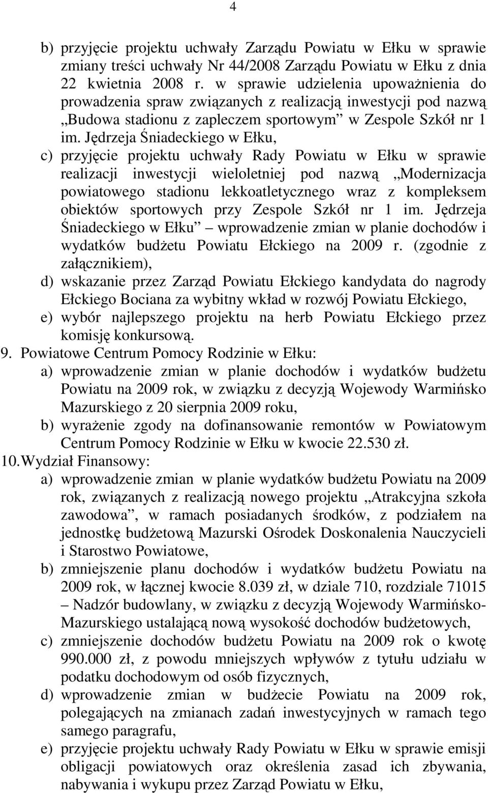 Jędrzeja Śniadeckiego w Ełku, c) przyjęcie projektu uchwały Rady Powiatu w Ełku w sprawie realizacji inwestycji wieloletniej pod nazwą Modernizacja powiatowego stadionu lekkoatletycznego wraz z