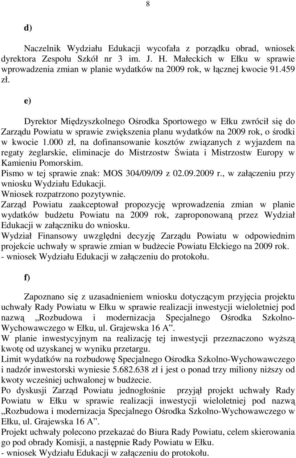 e) Dyrektor Międzyszkolnego Ośrodka Sportowego w Ełku zwrócił się do Zarządu Powiatu w sprawie zwiększenia planu wydatków na 2009 rok, o środki w kwocie 1.