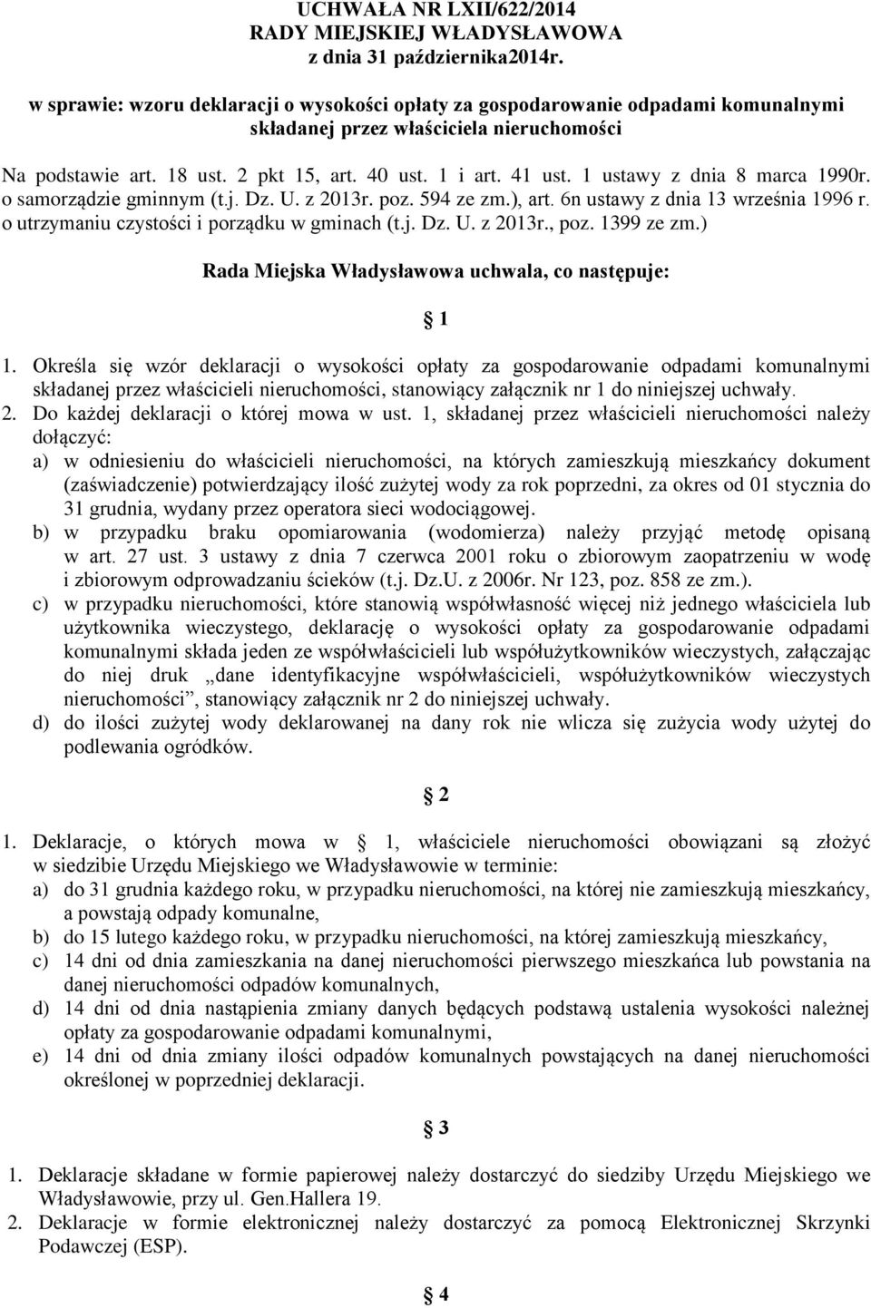 1 ustawy z dnia 8 marca 1990r. o samorządzie gminnym (t.j. Dz. U. z 2013r. poz. 594 ze zm.), art. 6n ustawy z dnia 13 września 1996 r. o utrzymaniu czystości i porządku w gminach (t.j. Dz. U. z 2013r., poz.