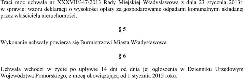 właściciela nieruchomości. Wykonanie uchwały powierza się Burmistrzowi Miasta Władysławowa.